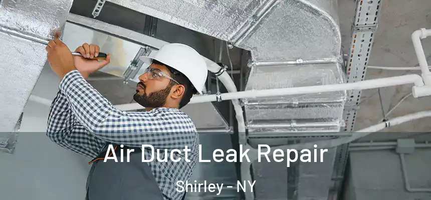 Air Duct Leak Repair Shirley - NY
