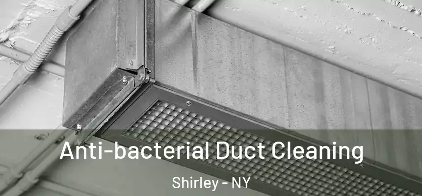 Anti-bacterial Duct Cleaning Shirley - NY