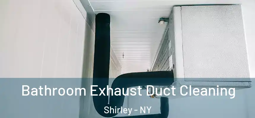 Bathroom Exhaust Duct Cleaning Shirley - NY