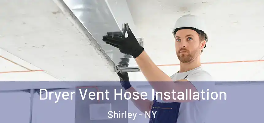  Dryer Vent Hose Installation Shirley - NY