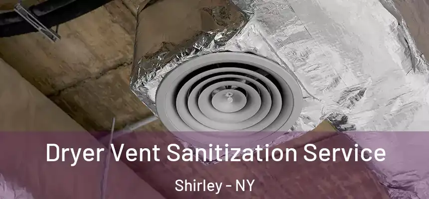  Dryer Vent Sanitization Service Shirley - NY