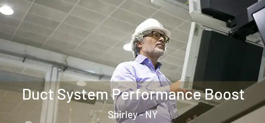 Duct System Performance Boost Shirley - NY