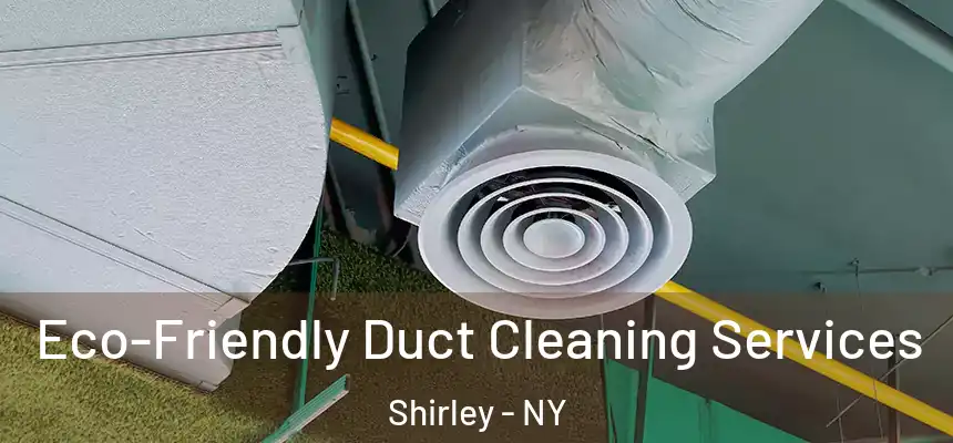Eco-Friendly Duct Cleaning Services Shirley - NY