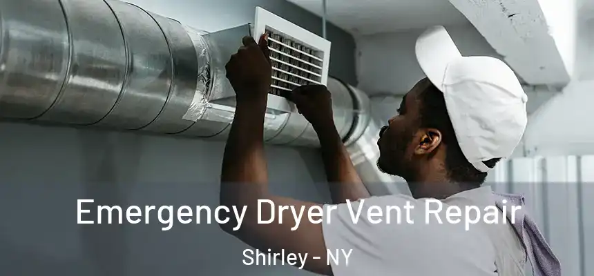 Emergency Dryer Vent Repair Shirley - NY