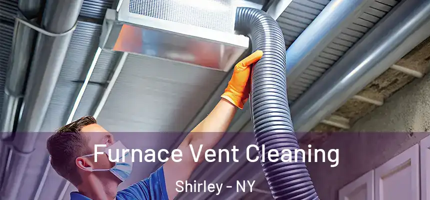 Furnace Vent Cleaning Shirley - NY