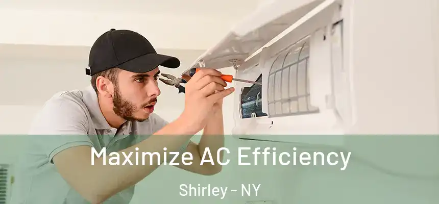 Maximize AC Efficiency Shirley - NY