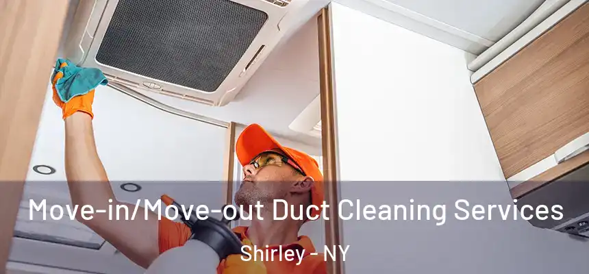 Move-in/Move-out Duct Cleaning Services Shirley - NY