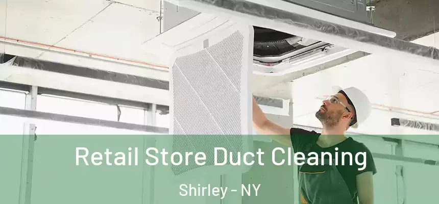 Retail Store Duct Cleaning Shirley - NY