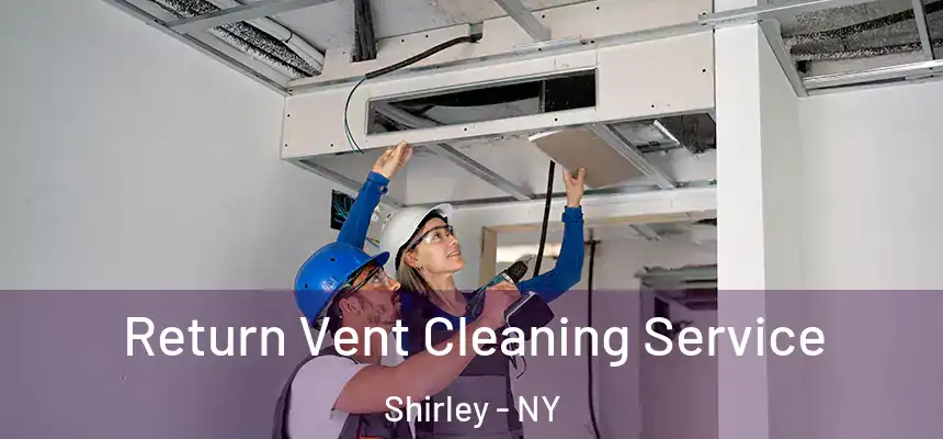  Return Vent Cleaning Service Shirley - NY