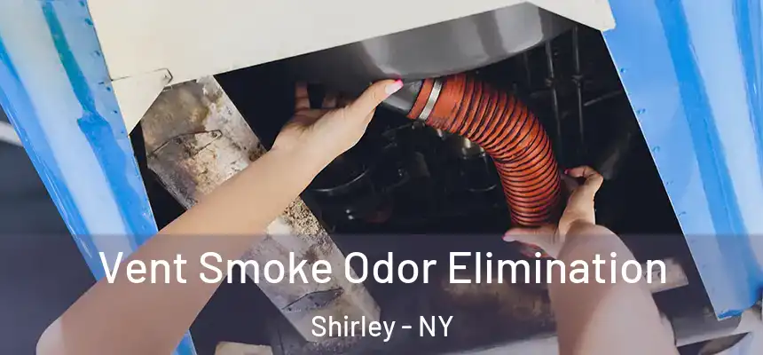 Vent Smoke Odor Elimination Shirley - NY
