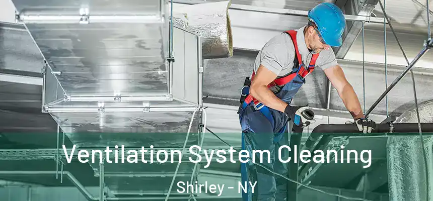 Ventilation System Cleaning Shirley - NY